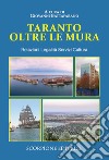 Taranto oltre e mura. Relazioni Legalità Servizi Cultura libro di Battafarano G. (cur.)