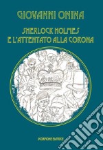 Sherlock Holmes e l'attentato alla Corona libro