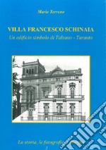 Villa Francesco Schinaia. Un edificio simbolo di Talsano, Taranto. La storia, le fotografie, i disegni libro