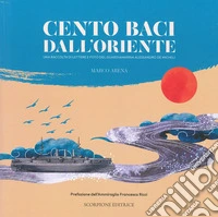 Cento baci dall'Oriente. Una raccolta di lettere e foto del guardiamarina Alessandro De Micheli libro