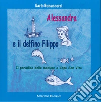 Alessandra e il delfino Filippo. Il paradiso delle meduse a Capo San Vito libro