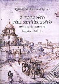 A Taranto nel Settecento. Una storia narrata libro