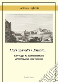 C'era una volta a Taranto... Breve viaggio tra alcune testimonianze del del nostro passato ormai scomparse