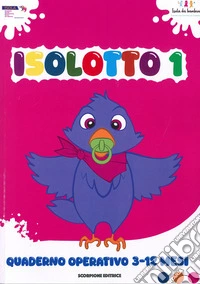 Isolotto. Ediz. illustrata. Vol. 1: Quaderno operativo 3-12 mesi libro