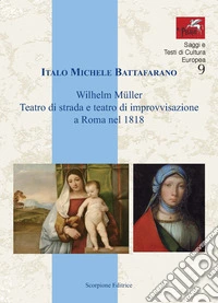 Wilhelm Muller. Teatro di strada e teatro di improvvisazione a Roma nel 1818