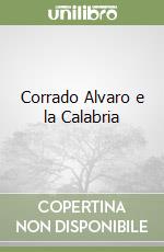 Corrado Alvaro e la Calabria libro