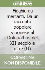 Figghiu du mercanti. Da un racconto popolare vibonese al Dolopathos del XII secolo e oltre (U) libro