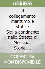 Il collegamento marittimo e stabile Sicilia-continente nello Stretto di Messina. Storia, attualità, futuro