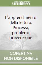 L'apprendimento della lettura. Processi, problemi, prevenzione