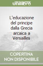 L'educazione del principe dalla Grecia arcaica a Versailles