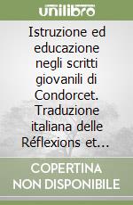 Istruzione ed educazione negli scritti giovanili di Condorcet. Traduzione italiana delle Réflexions et notes sur l'éducation (1773-1782) libro