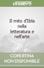 Il mito d'Ibla nella letteratura e nell'arte libro