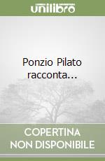 Ponzio Pilato racconta... libro