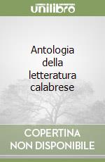 Antologia della letteratura calabrese libro