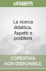 La ricerca didattica. Aspetti e problemi