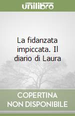 La fidanzata impiccata. Il diario di Laura libro