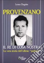 Provenzano. Il re di Cosa Nostra. La vera storia dell'ultimo padrino libro