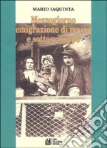 Mezzogiorno, emigrazione di massa e sottosviluppo libro
