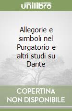 Allegorie e simboli nel Purgatorio e altri studi su Dante libro