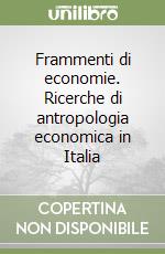 Frammenti di economie. Ricerche di antropologia economica in Italia