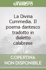 La Divina Cummedia. Il poema dantesco tradotto in dialetto calabrese libro