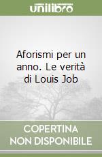 Aforismi per un anno. Le verità di Louis Job libro