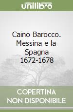 Caino Barocco. Messina e la Spagna 1672-1678 libro