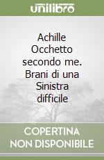 Achille Occhetto secondo me. Brani di una Sinistra difficile