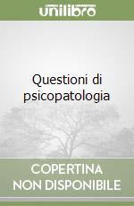 Questioni di psicopatologia libro