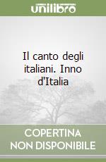Il canto degli italiani. Inno d'Italia libro