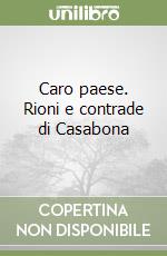 Caro paese. Rioni e contrade di Casabona libro