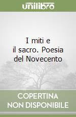 I miti e il sacro. Poesia del Novecento libro