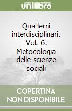 Quaderni interdisciplinari. Vol. 6: Metodologia delle scienze sociali libro