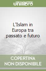 L'Islam in Europa tra passato e futuro libro