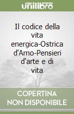 Il codice della vita energica-Ostrica d'Arno-Pensieri d'arte e di vita