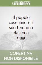 Il popolo cosentino e il suo territorio da ieri a oggi libro