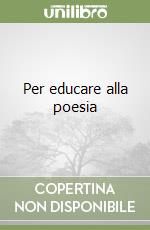 Per educare alla poesia libro