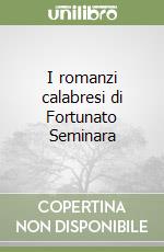 I romanzi calabresi di Fortunato Seminara libro