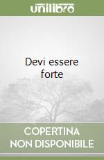 Devi essere forte