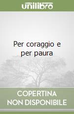 Per coraggio e per paura