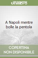 A Napoli mentre bolle la pentola