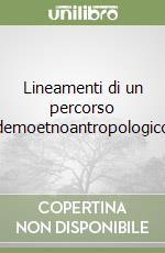 Lineamenti di un percorso demoetnoantropologico