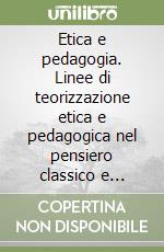 Etica e pedagogia. Linee di teorizzazione etica e pedagogica nel pensiero classico e medioevale. Vol. 1 libro