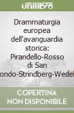 Drammaturgia europea dell'avanguardia storica: Pirandello-Rosso di San Secondo-Strindberg-Wedekind libro