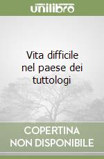 Vita difficile nel paese dei tuttologi