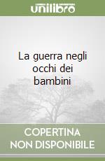 La guerra negli occhi dei bambini libro