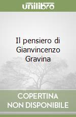 Il pensiero di Gianvincenzo Gravina libro