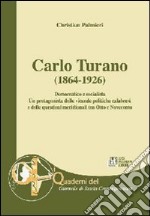 Carlo Turano (1864-1926). Democratico e socialista. Un protagonista delle vicende politiche calabresi e delle questioni meridionali tra Ottocento e Novecento libro