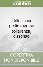 Riflessioni preliminari su tolleranza, dissenso libro