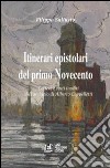 Itinerari epistolari del primo Novecento. Lettere e testi inediti dell'archivio di Alberto Cappelletti libro